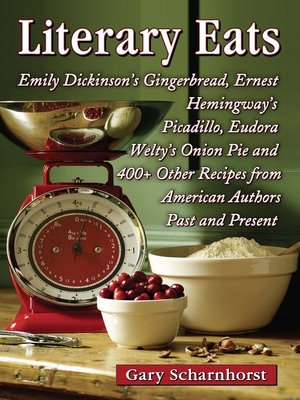 cover image of Literary Eats: Emily Dickinson's Gingerbread, Ernest Hemingway's Picadillo, Eudora Welty's Onion Pie and 400+ Other Recipes from American Authors Past and Present